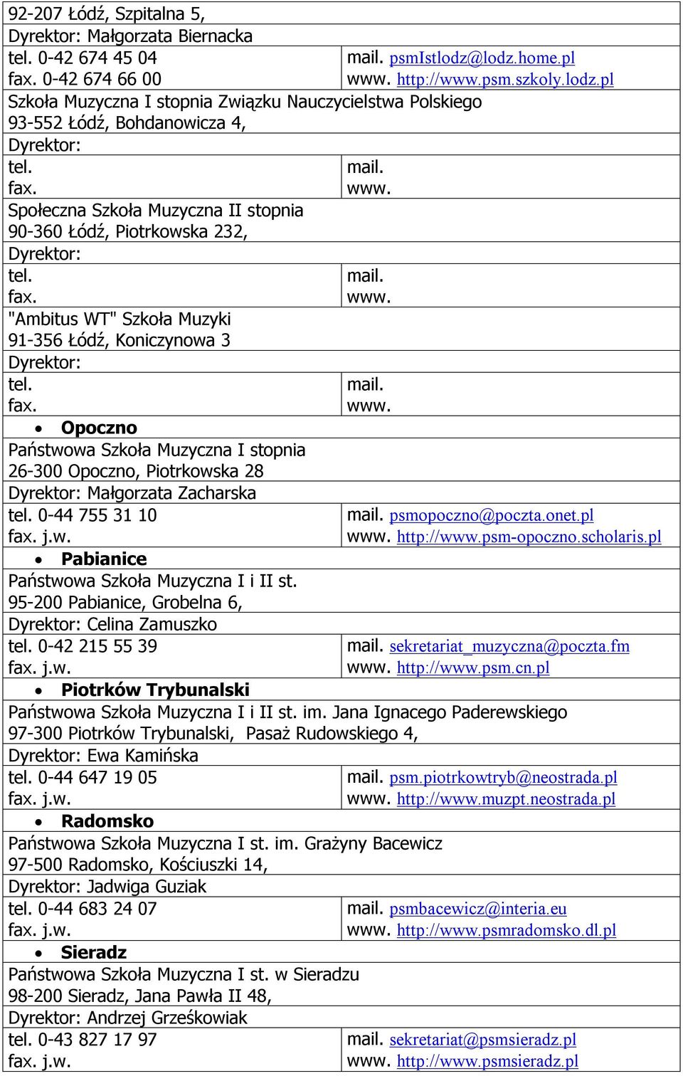 0-44 755 31 10 psmopoczno@poczta.onet.pl http://psm-opoczno.scholaris.pl Pabianice Państwowa Szkoła Muzyczna I i II st. 95-200 Pabianice, Grobelna 6, Celina Zamuszko tel.