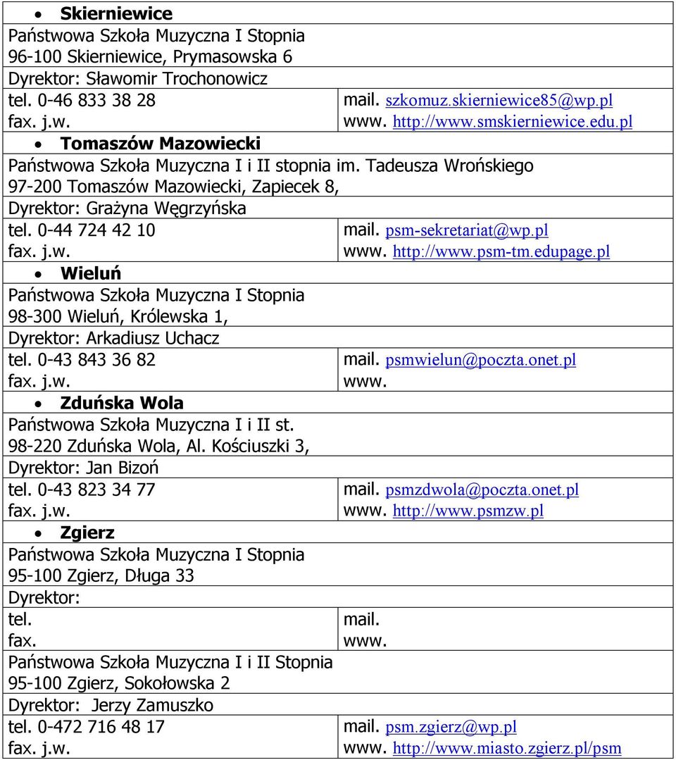 0-43 843 36 82 Zduńska Wola Państwowa Szkoła Muzyczna I i II st. 98-220 Zduńska Wola, Al. Kościuszki 3, Jan Bizoń tel.