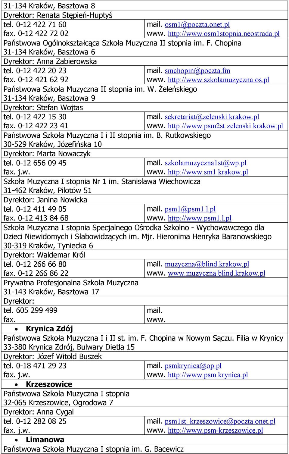 0-12 422 15 30 0-12 422 23 41 smchopin@poczta.fm http://szkolamuzyczna.os.pl Państwowa Szkoła Muzyczna I i II stopnia im. B. Rutkowskiego 30-529 Kraków, Józefińska 10 Marta Nowaczyk tel.