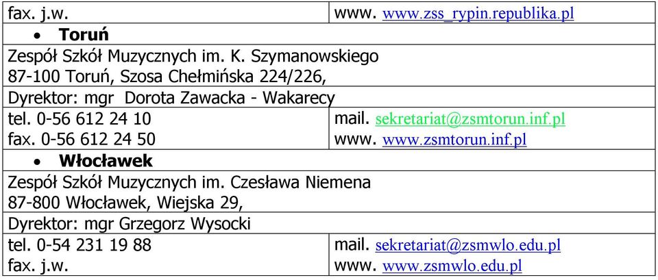 0-56 612 24 10 sekretariat@zsmtorun.inf.pl 0-56 612 24 50 zsmtorun.inf.pl Włocławek Zespół Szkół Muzycznych im.