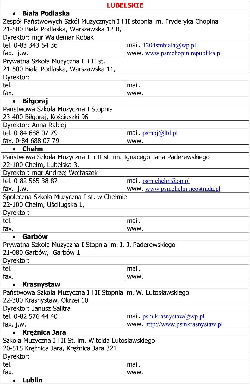 0-84 688 07 79 0-84 688 07 79 1204smbiala@wp.pl psmchopin.republika.pl psmbj@lbl.pl Chełm Państwowa Szkoła Muzyczna I i II st. im.