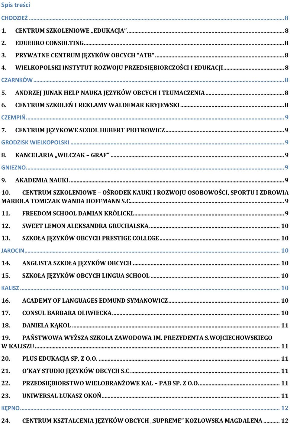 .. 9 GRODZISK WIELKOPOLSKI... 9 8. KANCELARIA WILCZAK GRAF... 9 GNIEZNO... 9 9. AKADEMIA NAUKI... 9 10.