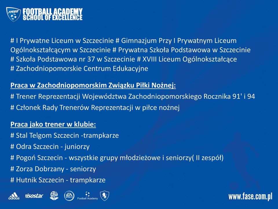 Reprezentacji Województwa Zachodniopomorskiego Rocznika 91' i 94 # Członek Rady Trenerów Reprezentacji w piłce nożnej Praca jako trener w klubie: # Stal Telgom