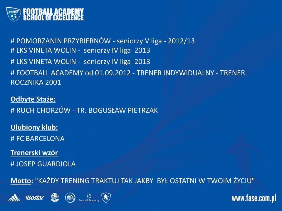 2012 - TRENER INDYWIDUALNY - TRENER ROCZNIKA 2001 Odbyte Staże: # RUCH CHORZÓW - TR.