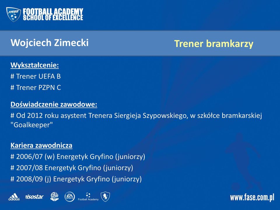 szkółce bramkarskiej "Goalkeeper" Kariera zawodnicza # 2006/07 (w) Energetyk Gryfino