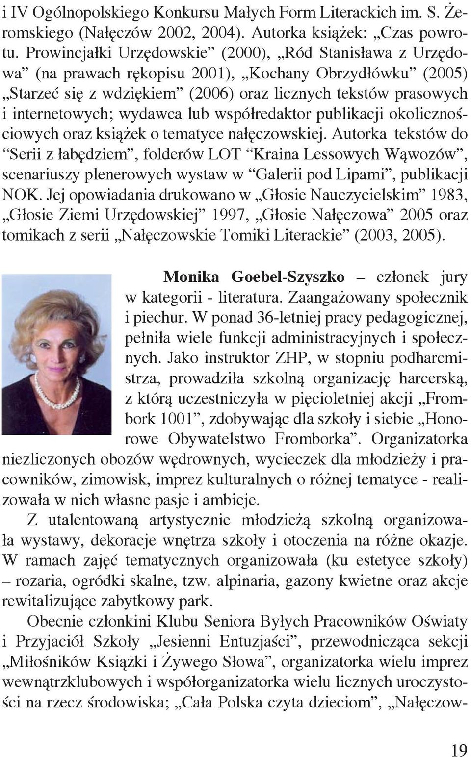wydawca lub współredaktor publikacji okolicznościowych oraz książek o tematyce nałęczowskiej.