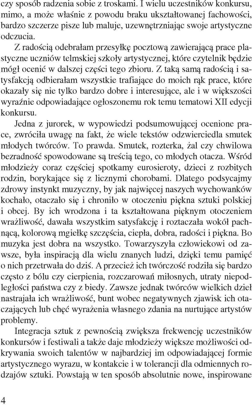 Z radością odebrałam przesyłkę pocztową zawierającą prace plastyczne uczniów telmskiej szkoły artystycznej, które czytelnik będzie mógł ocenić w dalszej części tego zbioru.