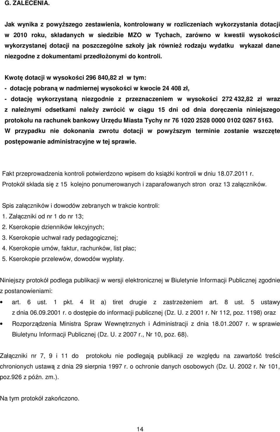 poszczególne szkoły jak równieŝ rodzaju wydatku wykazał dane niezgodne z dokumentami przedłoŝonymi do kontroli.