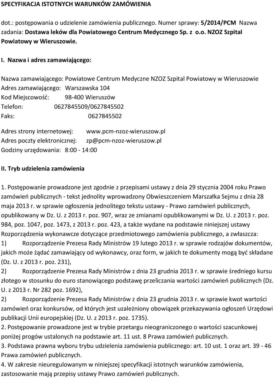 0627845509/0627845502 Faks: 0627845502 Adres strony internetowej: www.pcm-nzoz-wieruszow.pl Adres poczty elektronicznej: zp@pcm-nzoz-wieruszow.pl Godziny urzędowania: 8:00-14:00 II.