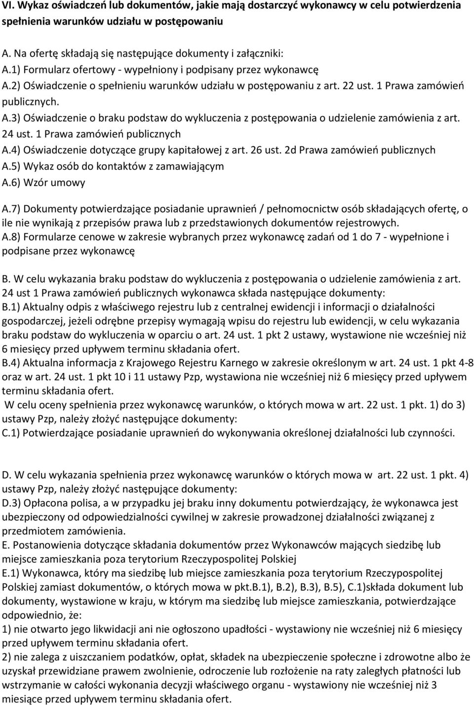 24 ust. 1 Prawa zamówień publicznych A.4) Oświadczenie dotyczące grupy kapitałowej z art. 26 ust. 2d Prawa zamówień publicznych A.5) Wykaz osób do kontaktów z zamawiającym A.6) Wzór umowy A.