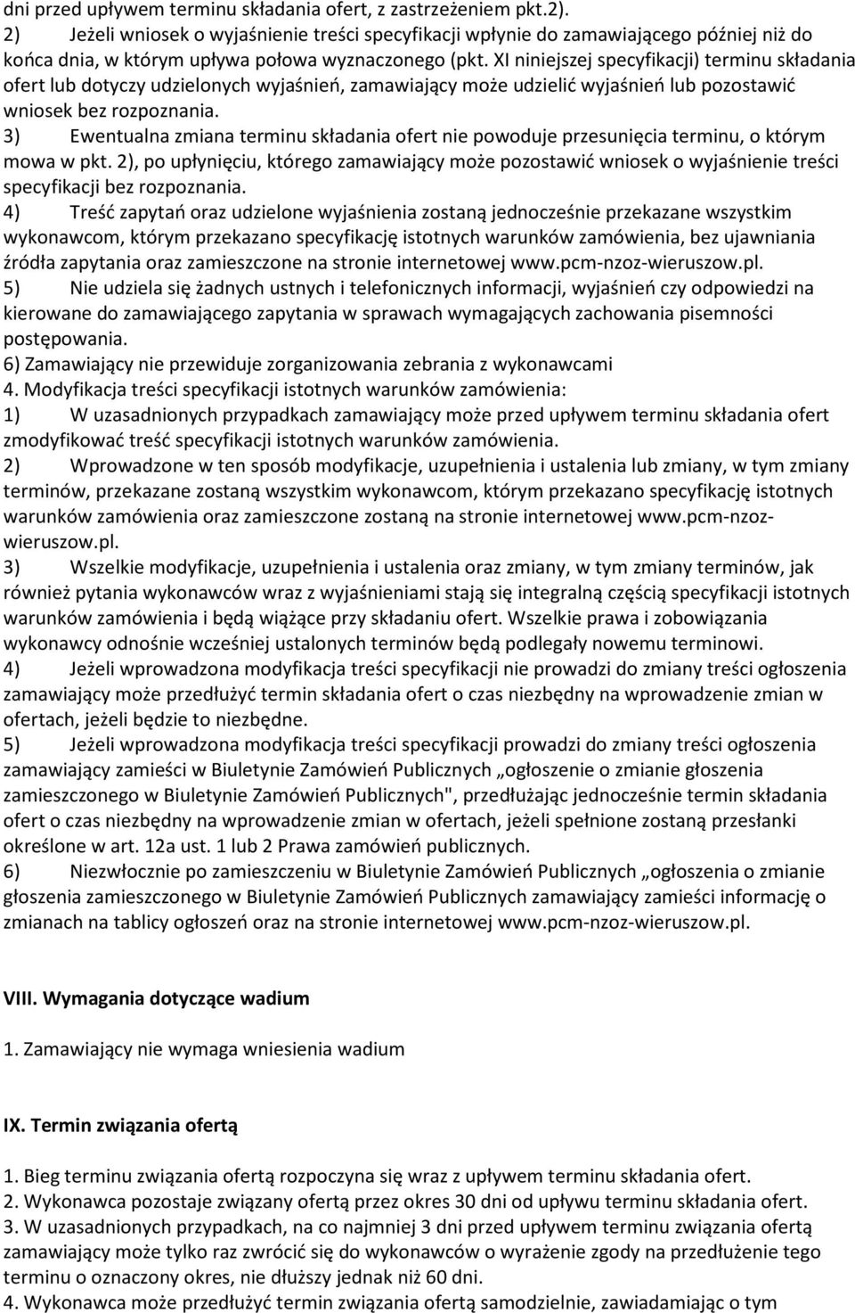 XI niniejszej specyfikacji) terminu składania ofert lub dotyczy udzielonych wyjaśnień, zamawiający może udzielić wyjaśnień lub pozostawić wniosek bez rozpoznania.