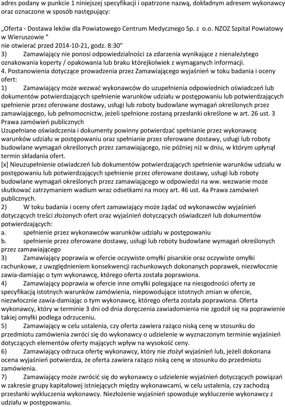 8:30" 3) Zamawiający nie ponosi odpowiedzialności za zdarzenia wynikające z nienależytego oznakowania koperty / opakowania lub braku którejkolwiek z wymaganych informacji. 4.