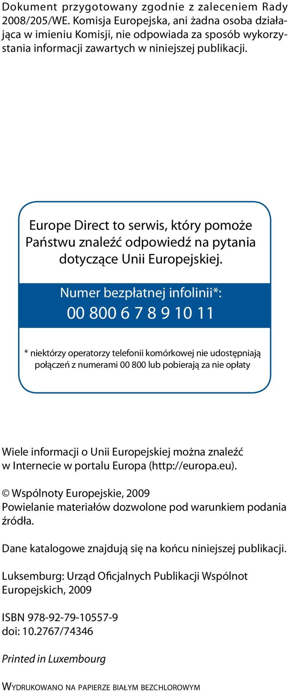 Europe Direct to serwis, który pomoże Państwu znaleźć odpowiedź na pytania dotyczące Unii Europejskiej.