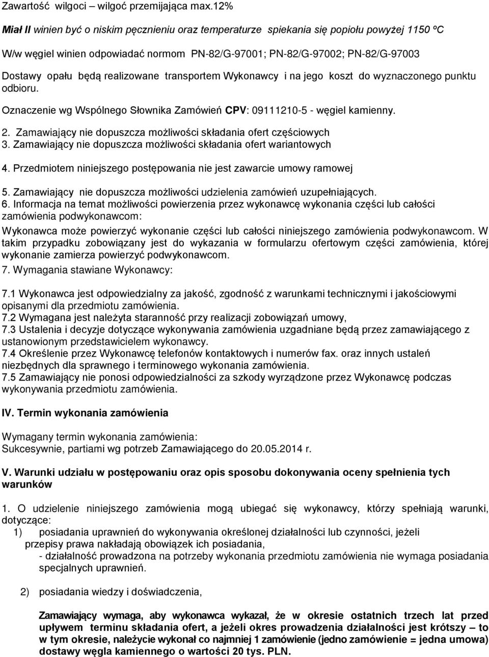 realizowane transportem Wykonawcy i na jego koszt do wyznaczonego punktu odbioru. Oznaczenie wg Wspólnego Słownika Zamówień CPV: 09111210-5 - węgiel kamienny. 2.