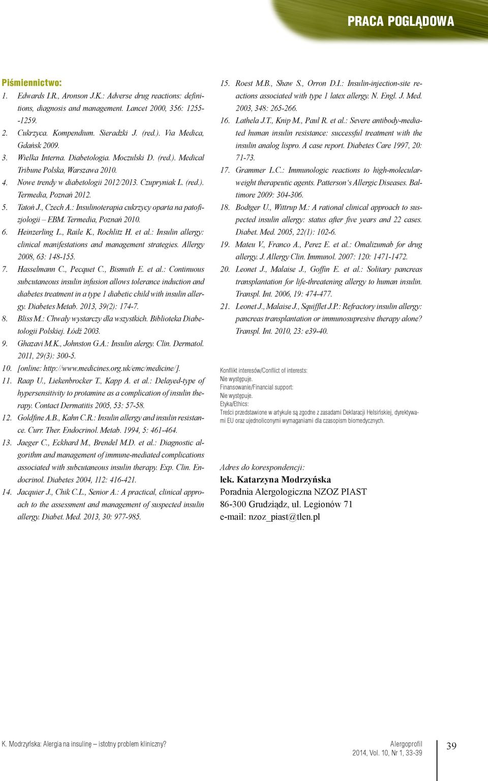 Tatoń J., Czech A.: Insulinoterapia cukrzycy oparta na patofizjologii EBM. Termedia, Poznań 00. Heinzerling L., Raile K., Rochlitz H. et al.