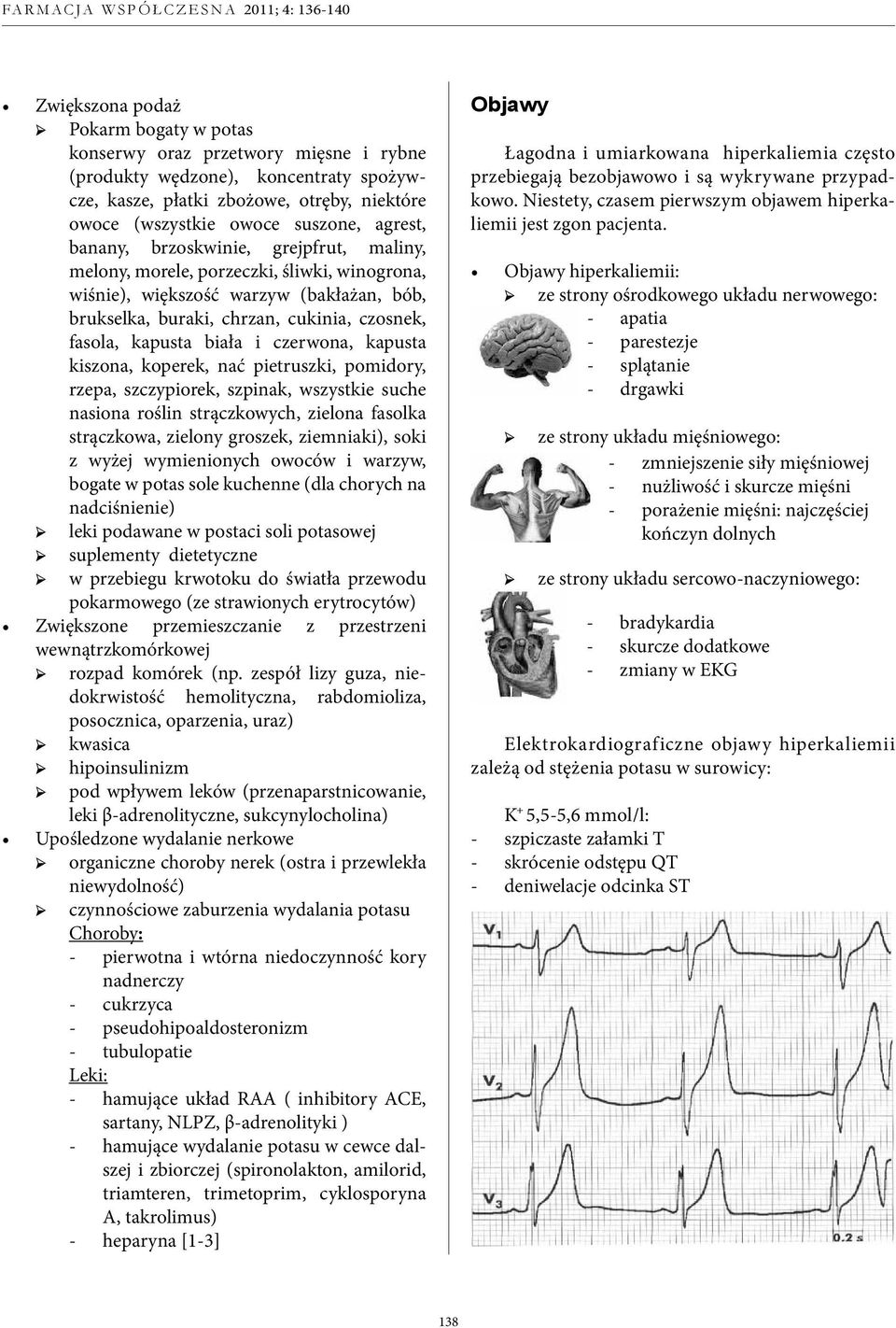 biała i czerwona, kapusta kiszona, koperek, nać pietruszki, pomidory, rzepa, szczypiorek, szpinak, wszystkie suche nasiona roślin strączkowych, zielona fasolka strączkowa, zielony groszek,