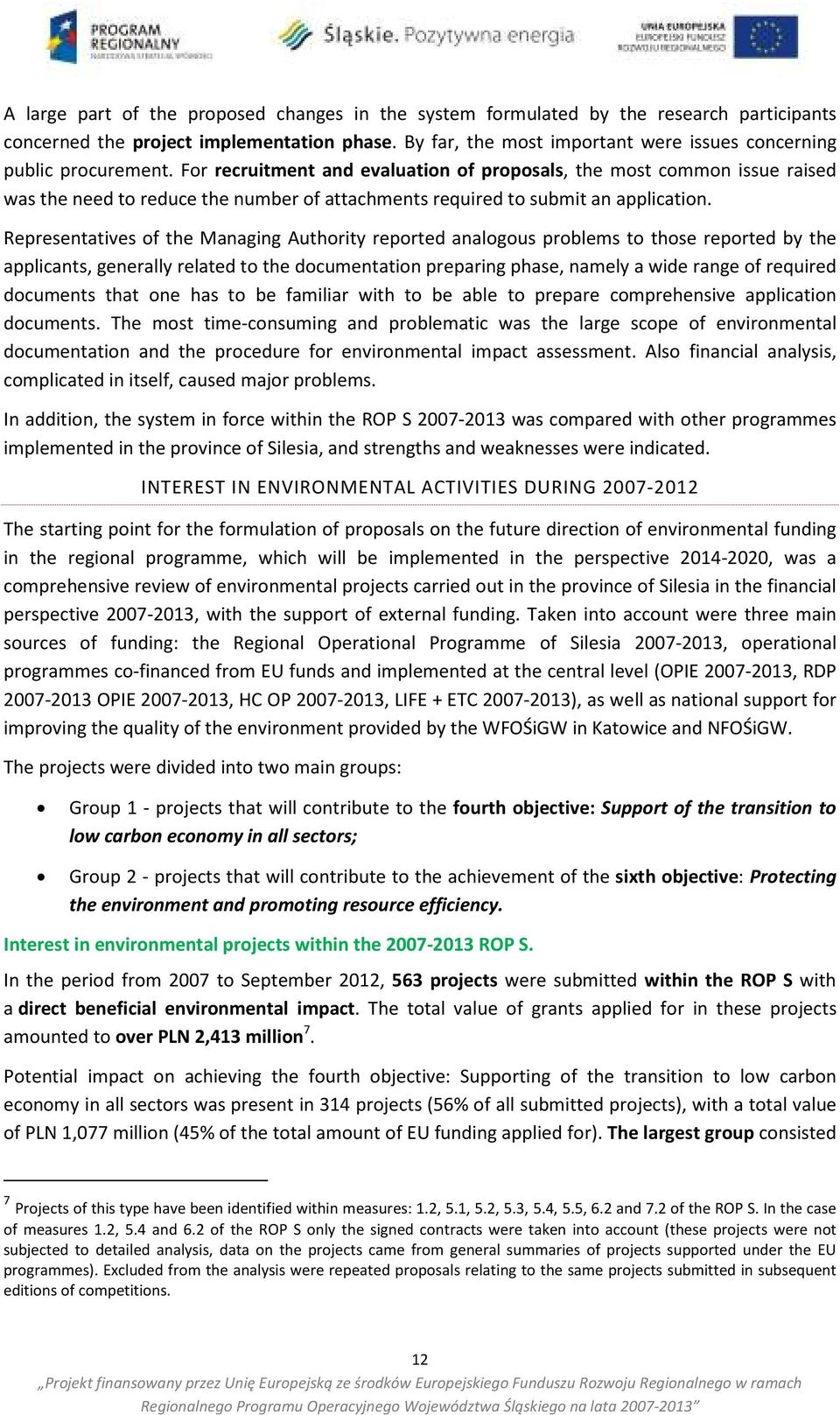 For recruitment and evaluation of proposals, the most common issue raised was the need to reduce the number of attachments required to submit an application.