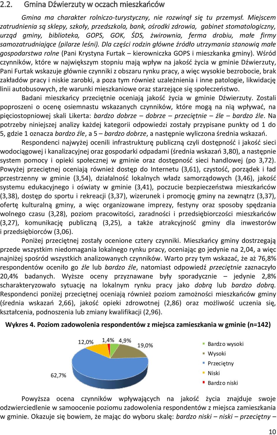 (pilarze leśni). Dla części rodzin główne źródło utrzymania stanowią małe gospodarstwa rolne (Pani Krystyna Furtak kierowniczka GOPS i mieszkanka gminy).