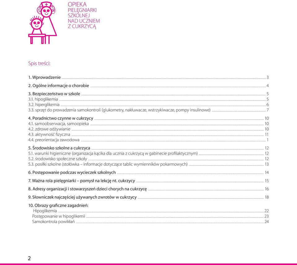 zdrowe odżywianie... 10 4.3. aktywność fizyczna... 11 4.4. preorientacja zawodowa... 1 5. Środowisko szkolne a cukrzyca... 12 5.1. warunki higieniczne (organizacja kącika dla ucznia z cukrzycą w gabinecie profilaktycznym).