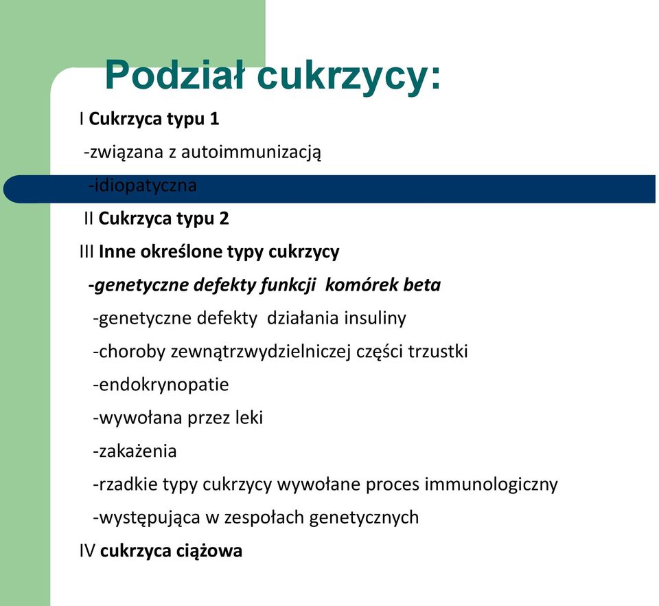 insuliny -choroby zewnątrzwydzielniczej części trzustki -endokrynopatie -wywołana przez leki -zakażenia