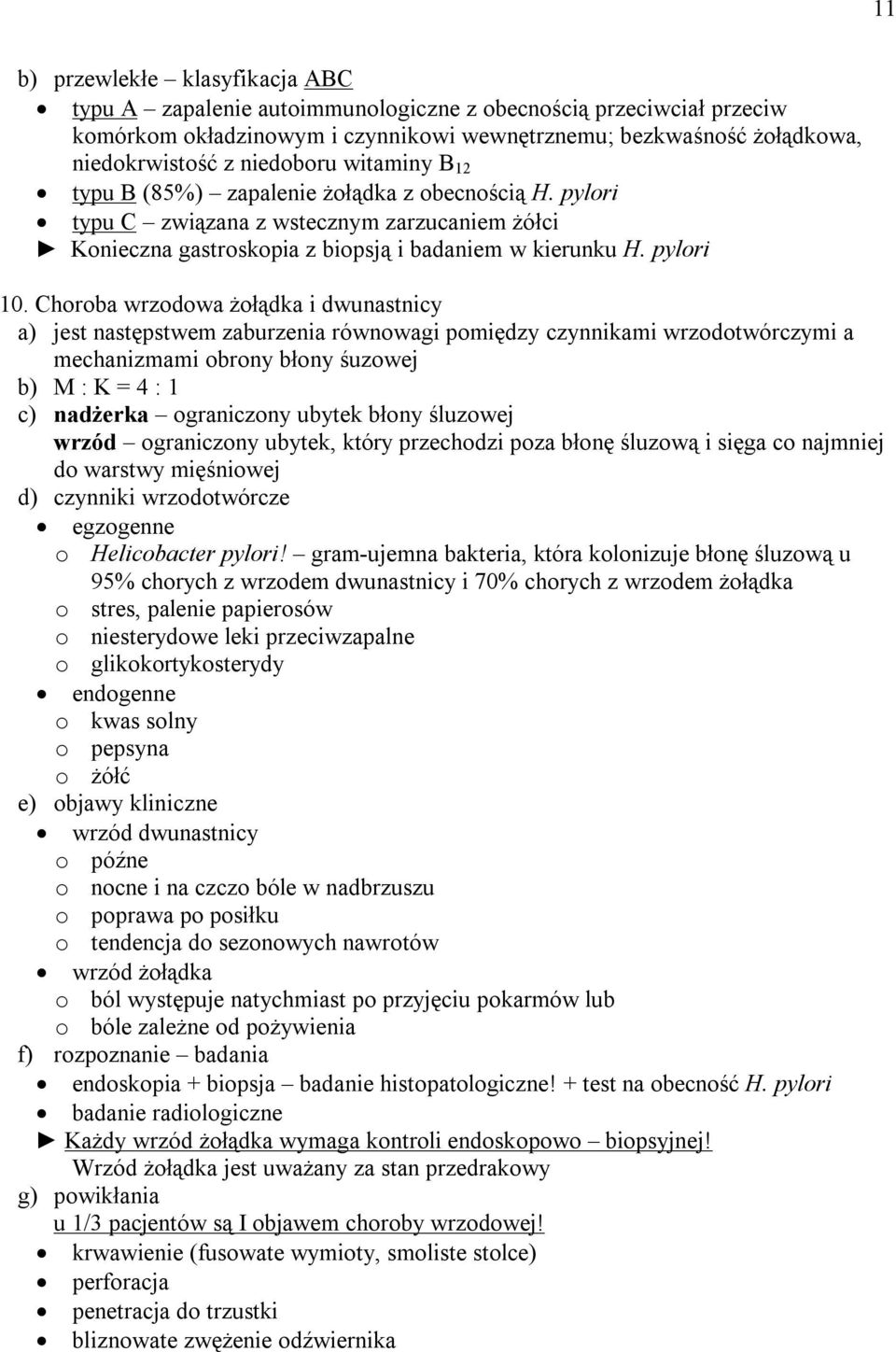 Choroba wrzodowa żołądka i dwunastnicy a) jest następstwem zaburzenia równowagi pomiędzy czynnikami wrzodotwórczymi a mechanizmami obrony błony śuzowej b) M : K = 4 : 1 c) nadżerka ograniczony ubytek