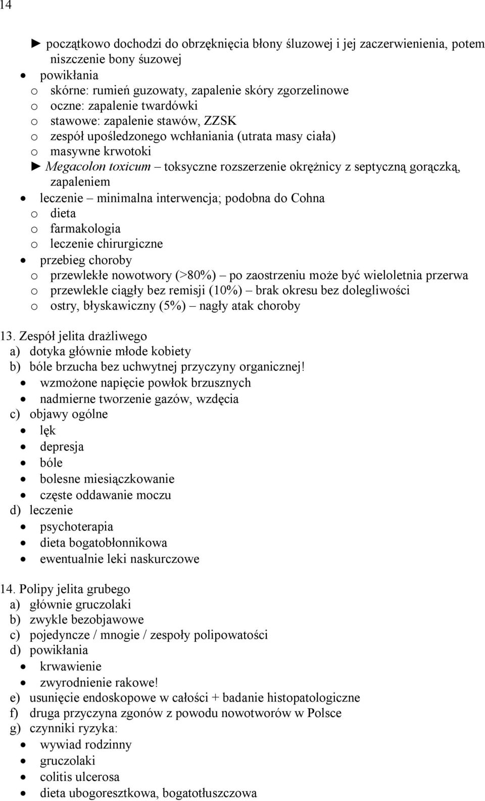 zapaleniem leczenie minimalna interwencja; podobna do Cohna o dieta o farmakologia o leczenie chirurgiczne przebieg choroby o przewlekłe nowotwory (>80%) po zaostrzeniu może być wieloletnia przerwa o