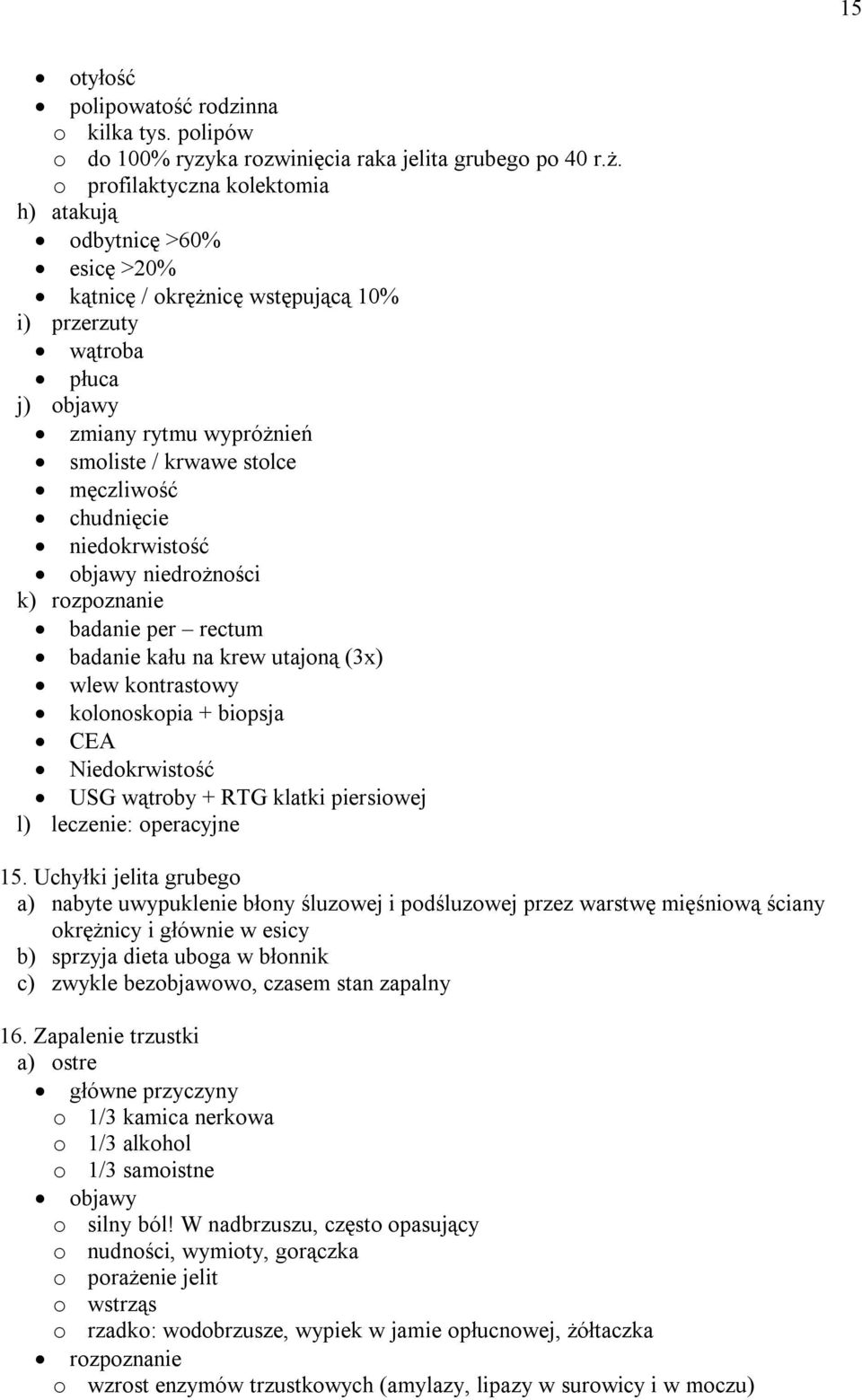 chudnięcie niedokrwistość objawy niedrożności k) rozpoznanie badanie per rectum badanie kału na krew utajoną (3x) wlew kontrastowy kolonoskopia + biopsja CEA Niedokrwistość USG wątroby + RTG klatki