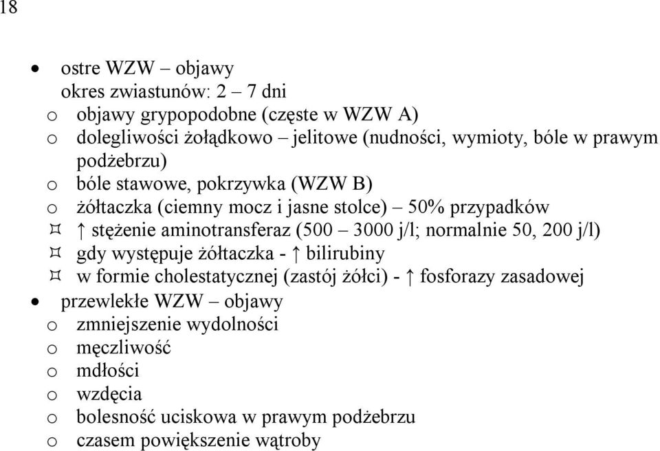 (500 3000 j/l; normalnie 50, 200 j/l) gdy występuje żółtaczka - bilirubiny w formie cholestatycznej (zastój żółci) - fosforazy zasadowej