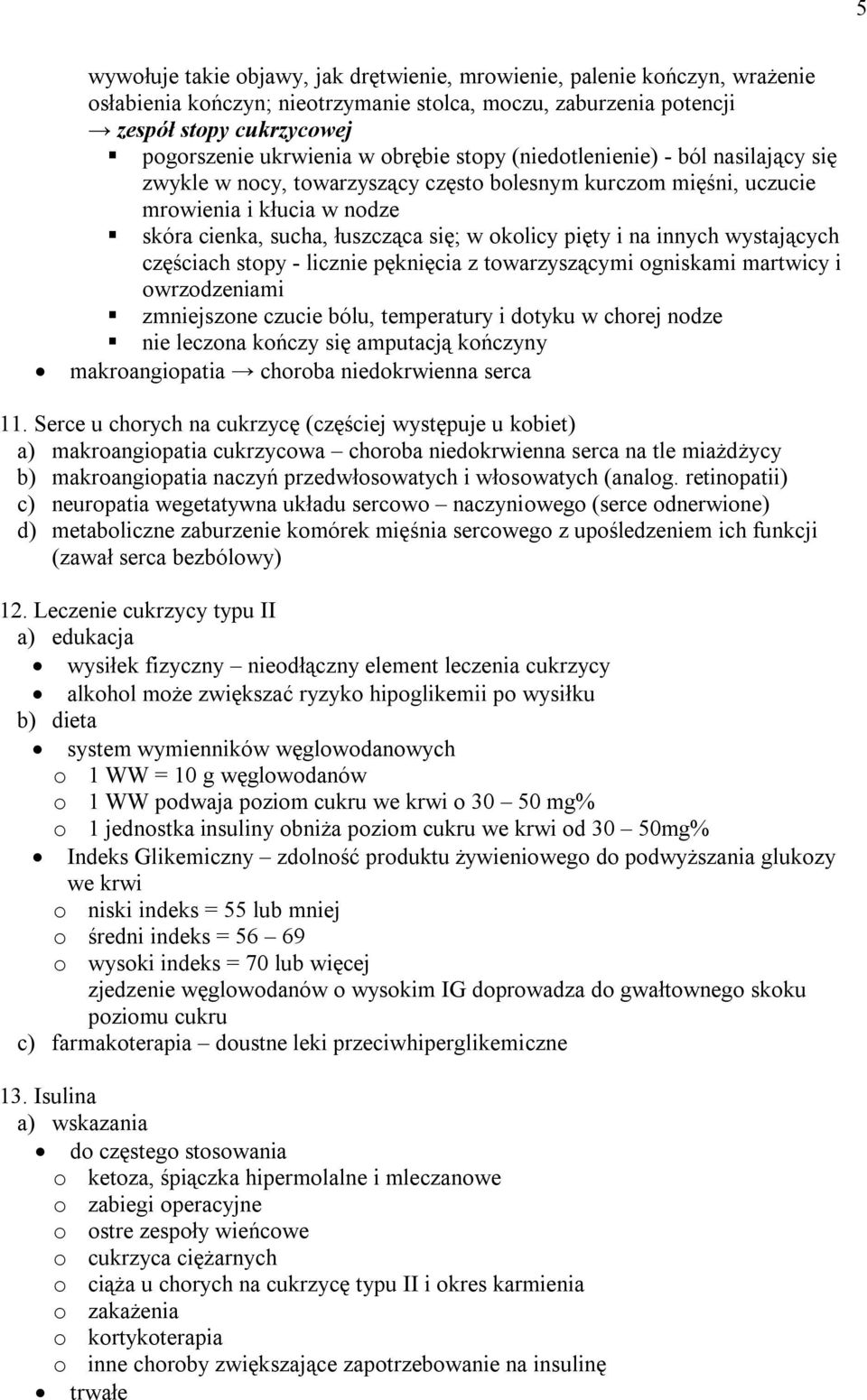 i na innych wystających częściach stopy - licznie pęknięcia z towarzyszącymi ogniskami martwicy i owrzodzeniami zmniejszone czucie bólu, temperatury i dotyku w chorej nodze nie leczona kończy się