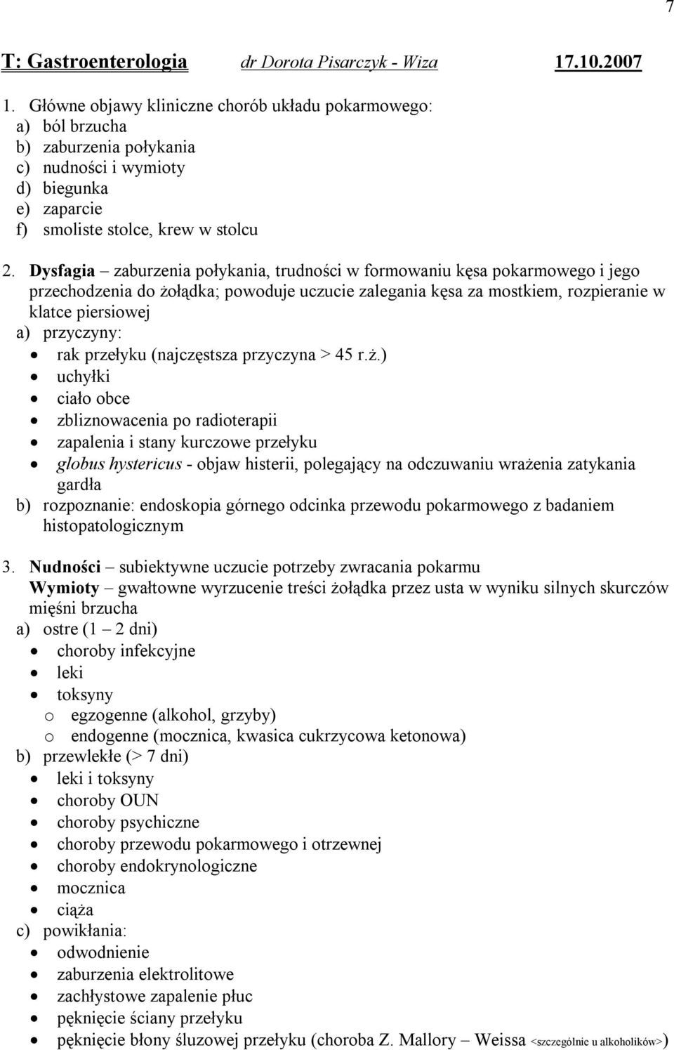 Dysfagia zaburzenia połykania, trudności w formowaniu kęsa pokarmowego i jego przechodzenia do żołądka; powoduje uczucie zalegania kęsa za mostkiem, rozpieranie w klatce piersiowej a) przyczyny: rak