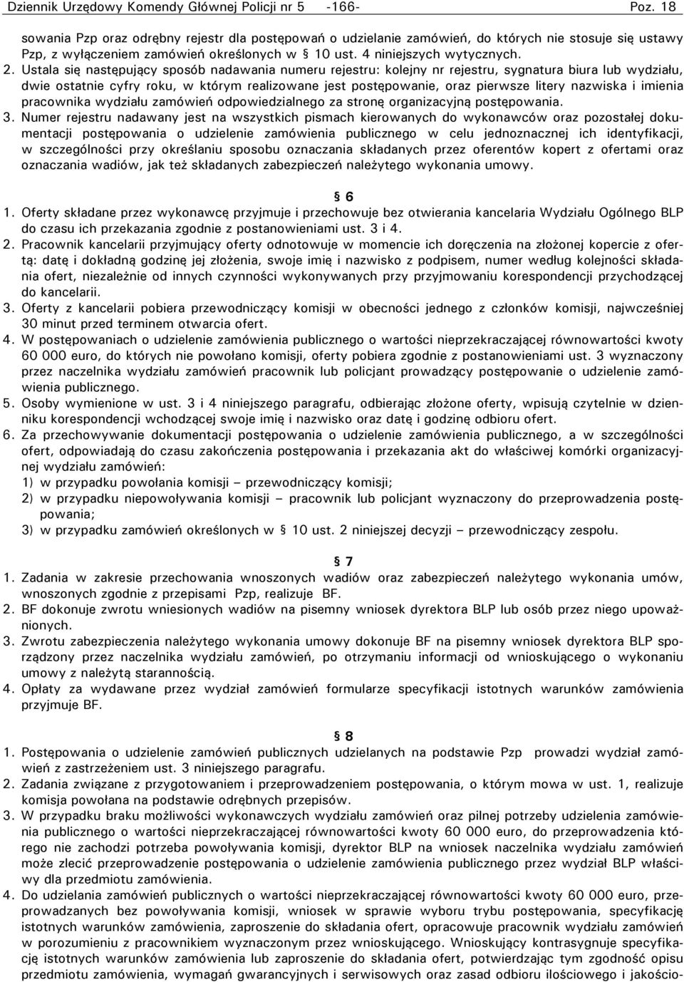 Ustala się następujący sposób nadawania numeru rejestru: kolejny nr rejestru, sygnatura biura lub wydziału, dwie ostatnie cyfry roku, w którym realizowane jest postępowanie, oraz pierwsze litery