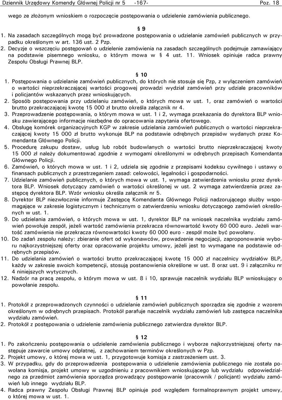 Pzp. 2. Decyzje o wszczęciu postępowań o udzielenie zamówienia na zasadach szczególnych podejmuje zamawiający na podstawie pisemnego wniosku, o którym mowa w 4 ust. 11.