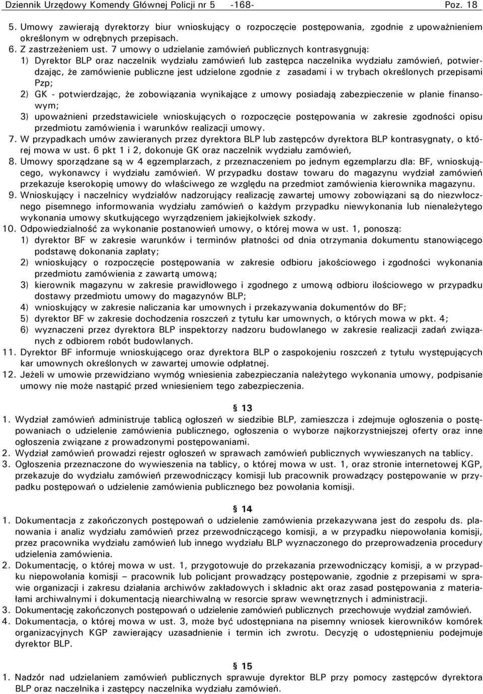 7 umowy o udzielanie zamówień publicznych kontrasygnują: 1) Dyrektor BLP oraz naczelnik wydziału zamówień lub zastępca naczelnika wydziału zamówień, potwierdzając, że zamówienie publiczne jest