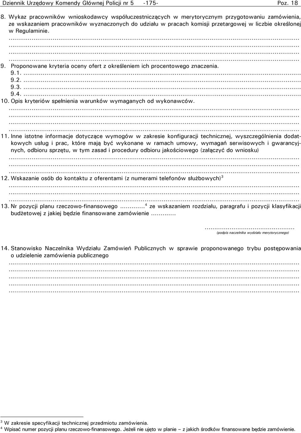 Regulaminie. 9. Proponowane kryteria oceny ofert z określeniem ich procentowego znaczenia. 9.1.... 9.2.... 9.3.... 9.4.... 10. Opis kryteriów spełnienia warunków wymaganych od wykonawców. 11.