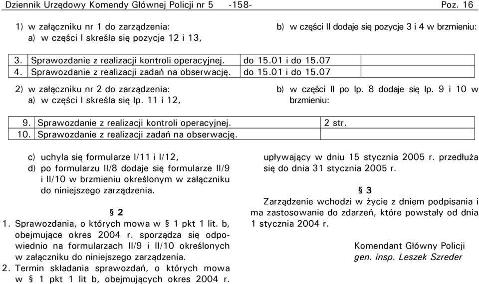 11 i 12, b) w części II po Ip. 8 dodaje się Ip. 9 i 10 w brzmieniu: 9. Sprawozdanie z realizacji kontroli operacyjnej. 2 str. 10. Sprawozdanie z realizacji zadań na obserwację.