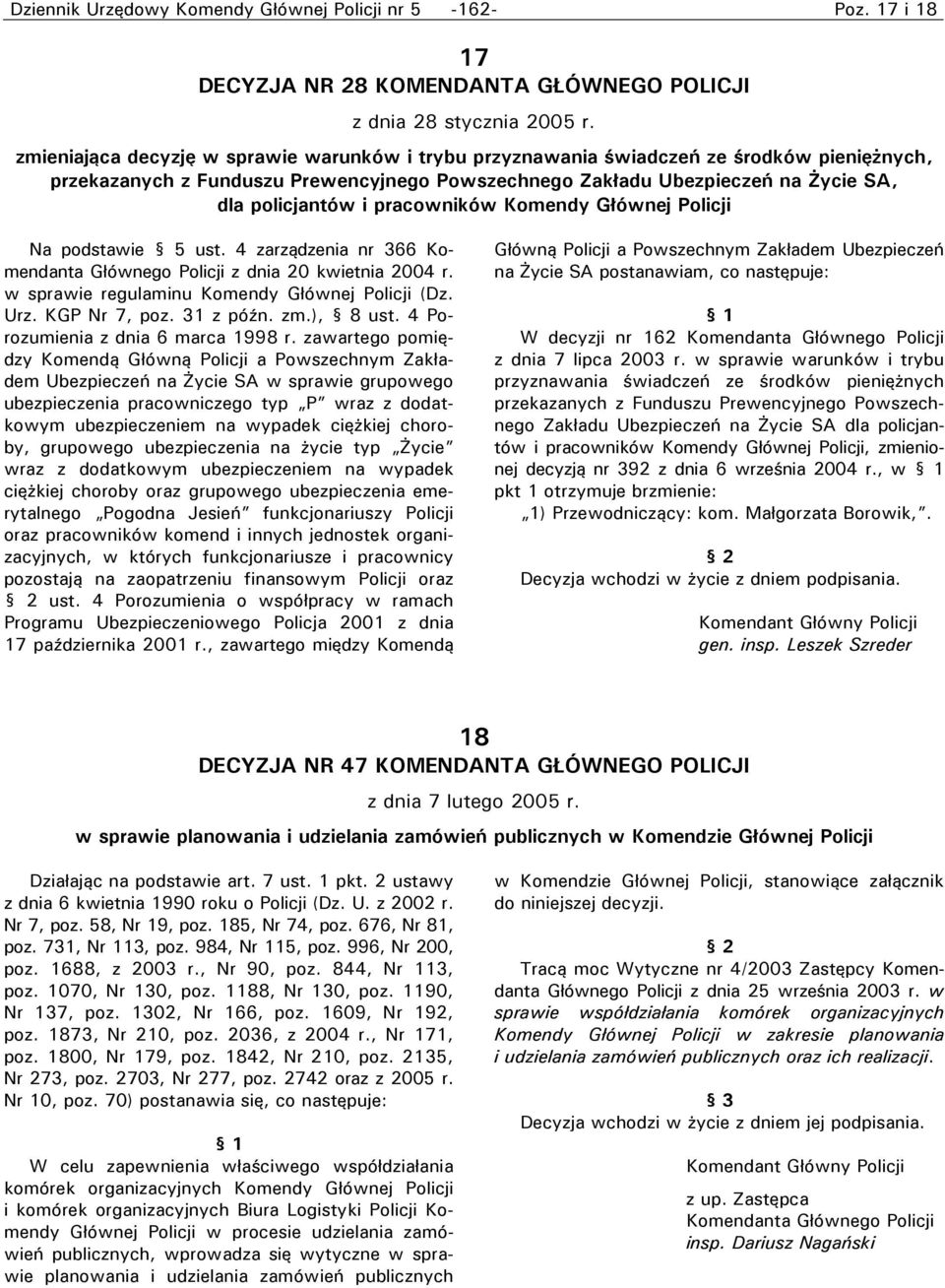 pracowników Komendy Głównej Policji Na podstawie 5 ust. 4 zarządzenia nr 366 Komendanta Głównego Policji z dnia 20 kwietnia 2004 r. w sprawie regulaminu Komendy Głównej Policji (Dz. Urz.