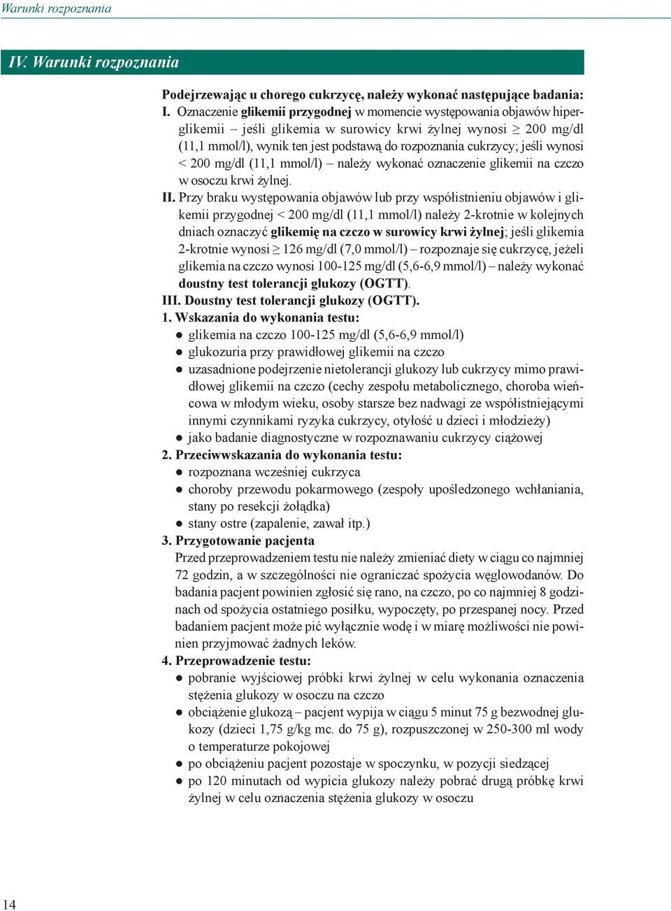 jeśli wynosi < 200 mg/dl (11,1 mmol/l) należy wykonać oznaczenie glikemii na czczo w osoczu krwi żylnej. II.