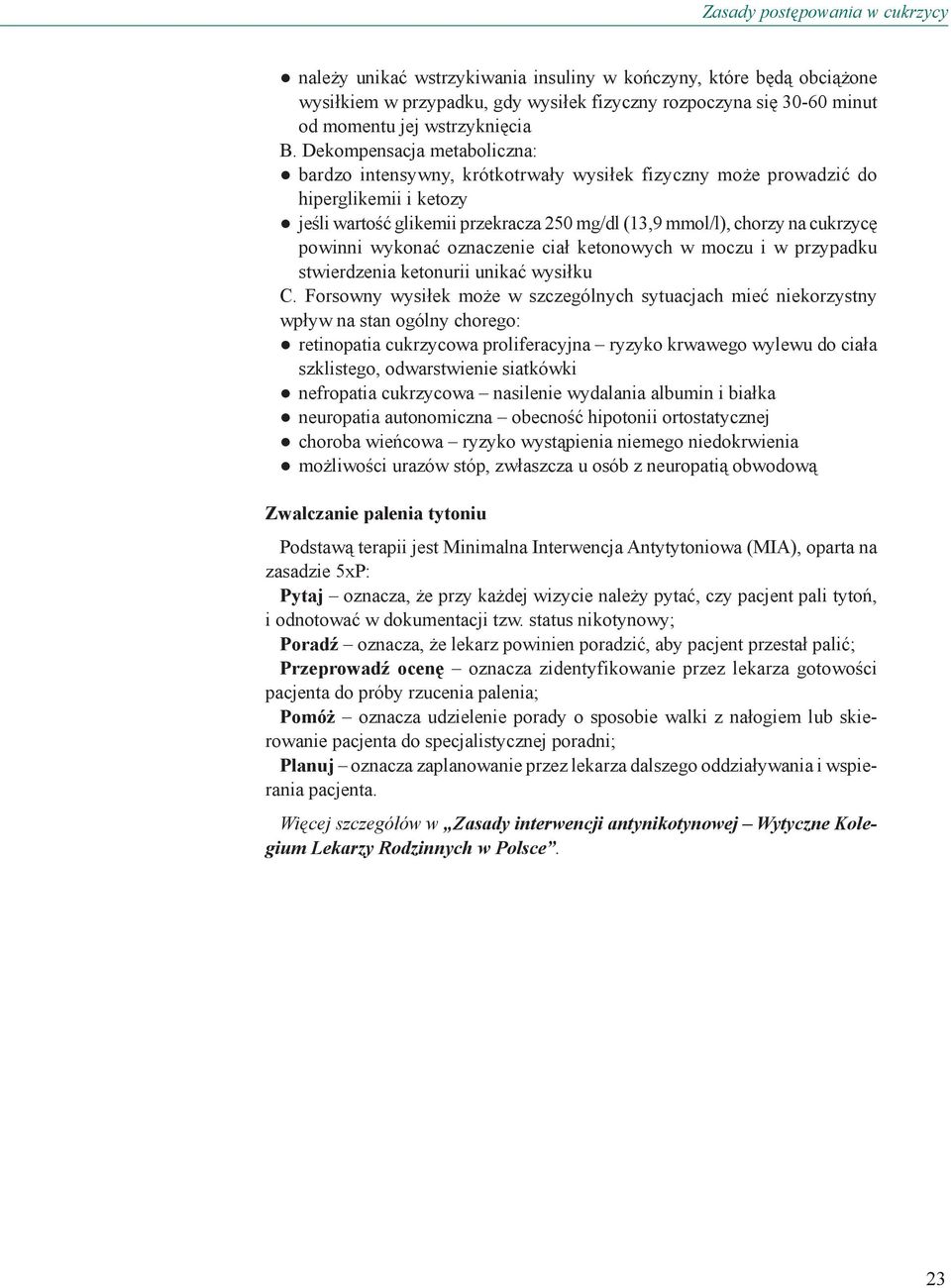 Dekompensacja metaboliczna: bardzo intensywny, krótkotrwały wysiłek fizyczny może prowadzić do hiperglikemii i ketozy jeśli wartość glikemii przekracza 250 mg/dl (13,9 mmol/l), chorzy na cukrzycę