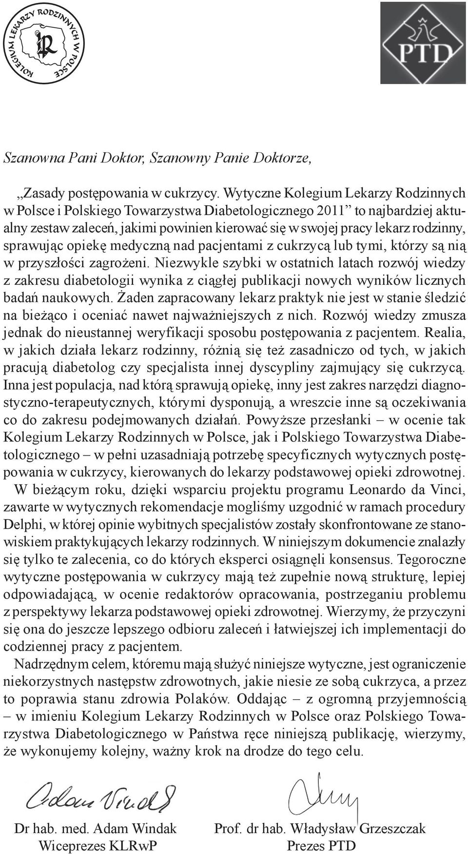 sprawując opiekę medyczną nad pacjentami z cukrzycą lub tymi, którzy są nią w przyszłości zagrożeni.