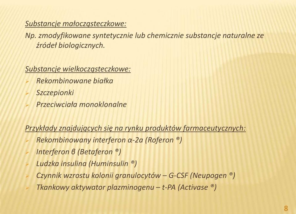 rynku produktów farmaceutycznych: Rekombinowany interferon α-2a (Roferon ) Interferon β (Betaferon ) Ludzka insulina