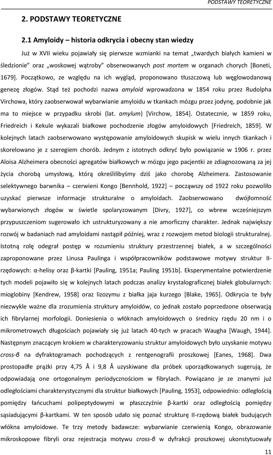 organach chorych [Boneti, 1679]. Początkowo, ze względu na ich wygląd, proponowano tłuszczową lub węglowodanową genezę złogów.