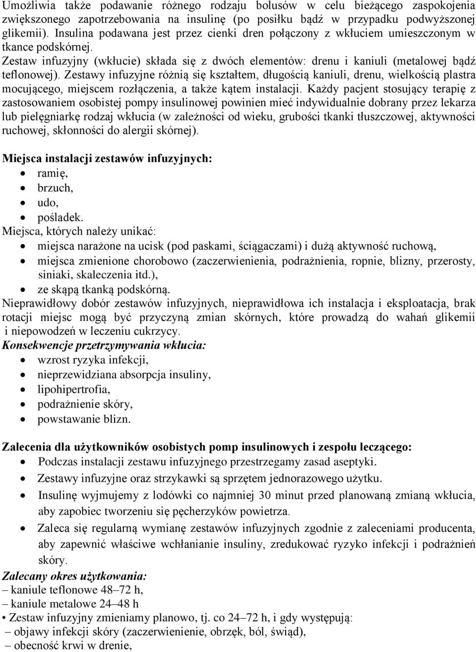 Zestawy infuzyjne różnią się kształtem, długością kaniuli, drenu, wielkością plastra mocującego, miejscem rozłączenia, a także kątem instalacji.