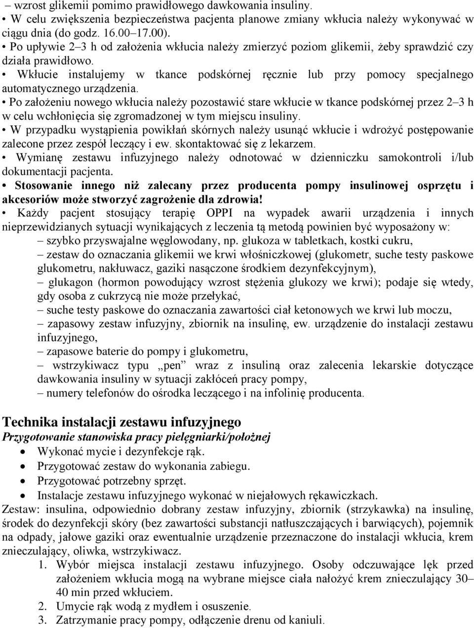 Wkłucie instalujemy w tkance podskórnej ręcznie lub przy pomocy specjalnego automatycznego urządzenia.