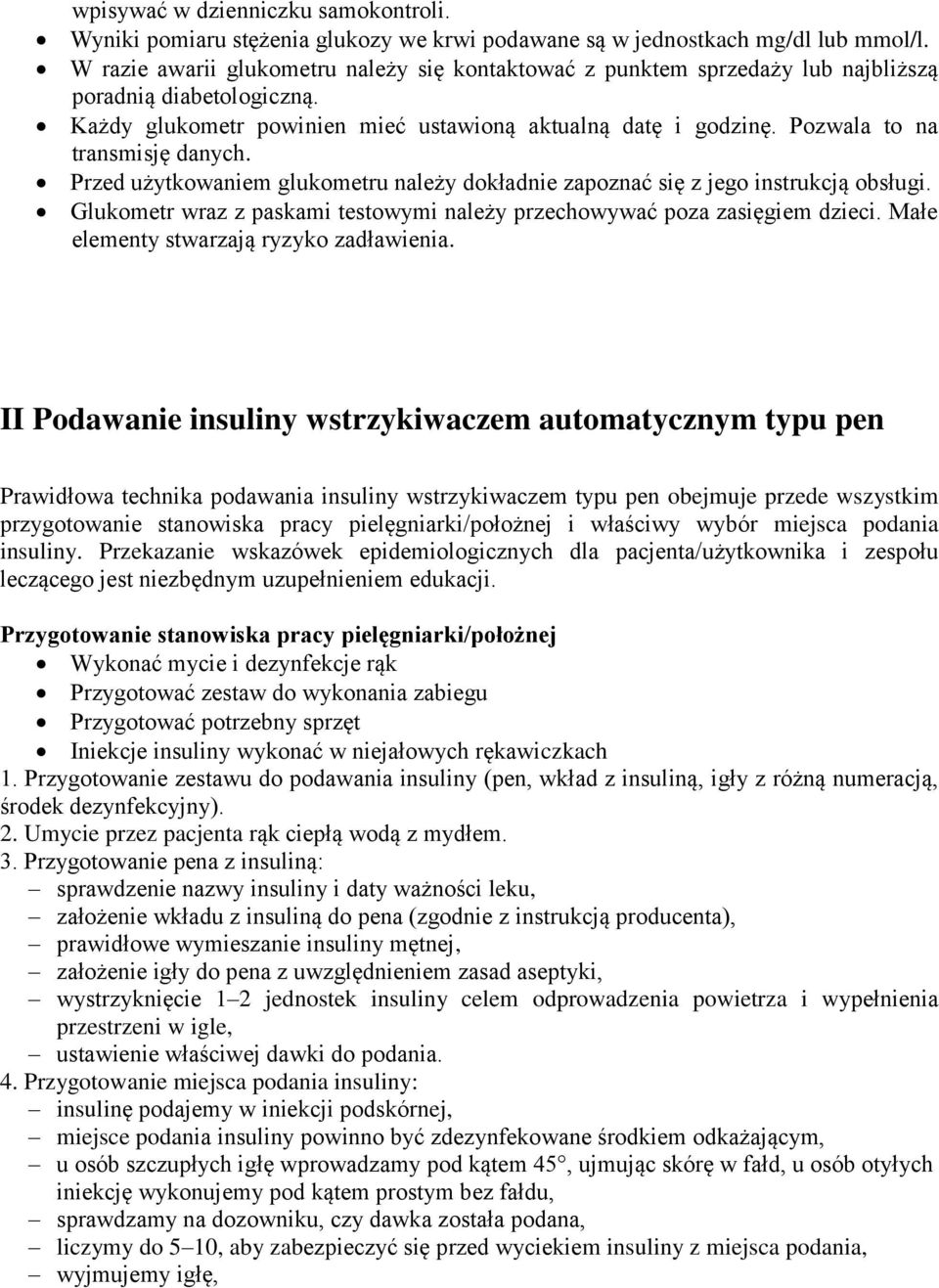 Pozwala to na transmisję danych. Przed użytkowaniem glukometru należy dokładnie zapoznać się z jego instrukcją obsługi. Glukometr wraz z paskami testowymi należy przechowywać poza zasięgiem dzieci.