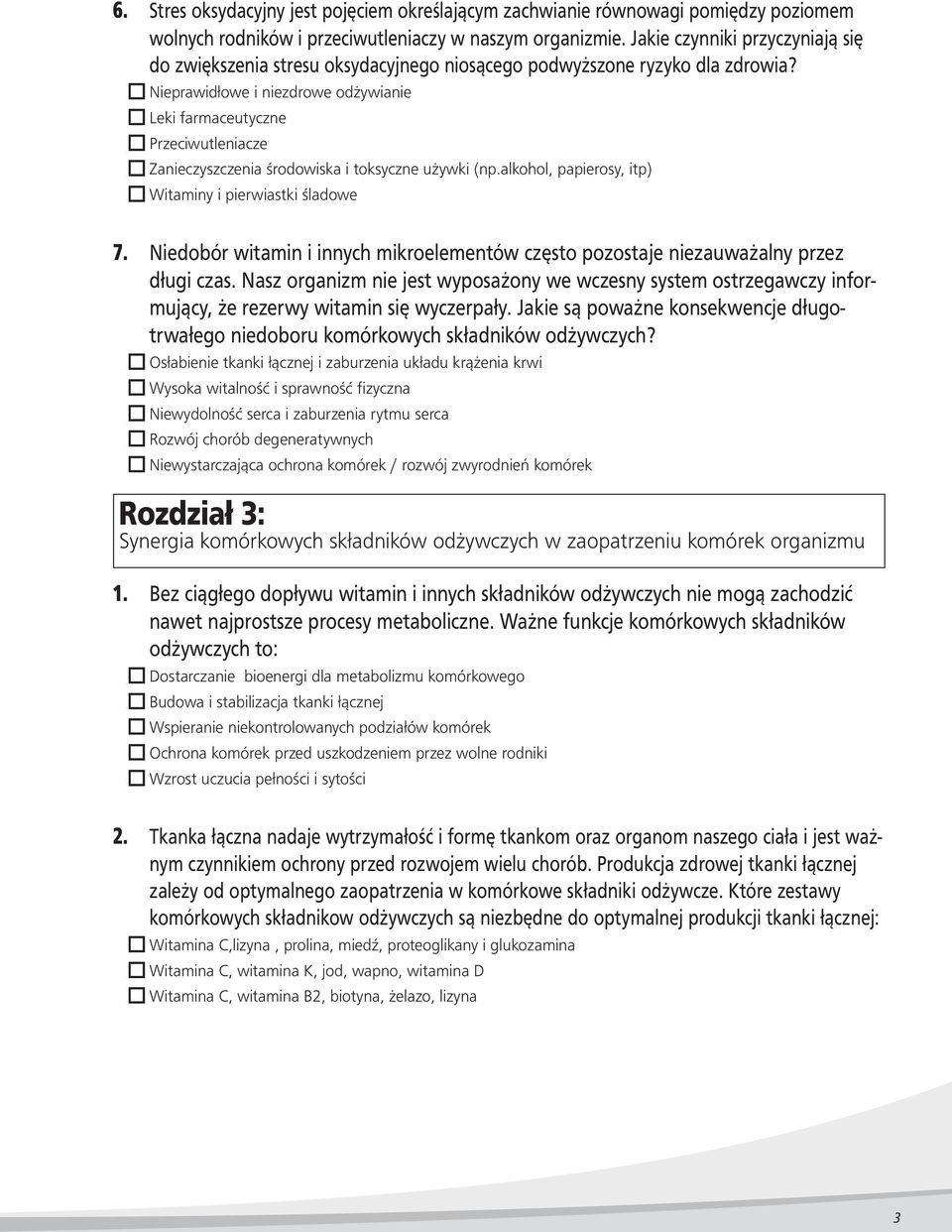 o Nieprawidłowe i niezdrowe odżywianie o Leki farmaceutyczne o Przeciwutleniacze o Zanieczyszczenia środowiska i toksyczne używki (np.alkohol, papierosy, itp) o Witaminy i pierwiastki śladowe 7.