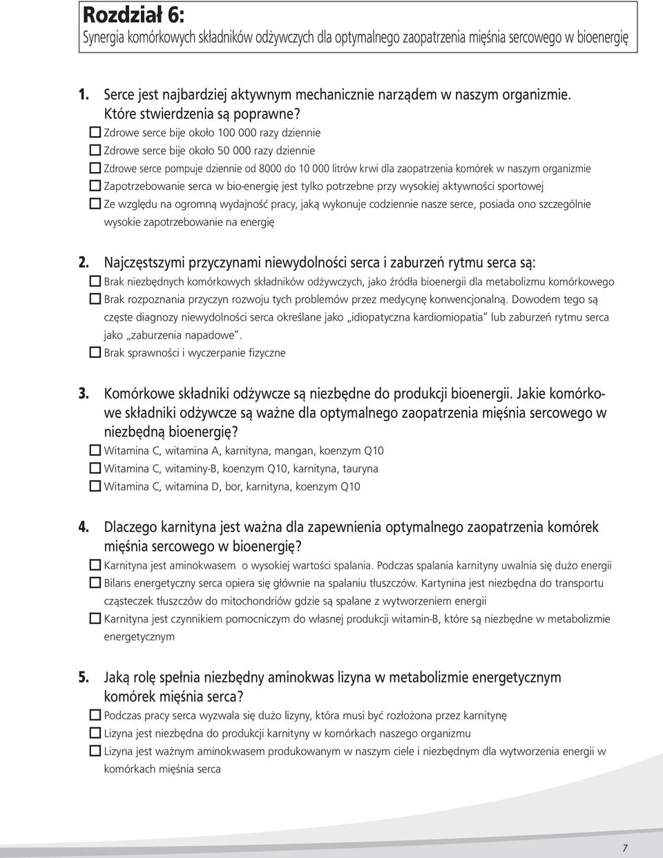 o Zdrowe serce bije około 100 000 razy dziennie o Zdrowe serce bije około 50 000 razy dziennie o Zdrowe serce pompuje dziennie od 8000 do 10 000 litrów krwi dla zaopatrzenia komórek w naszym