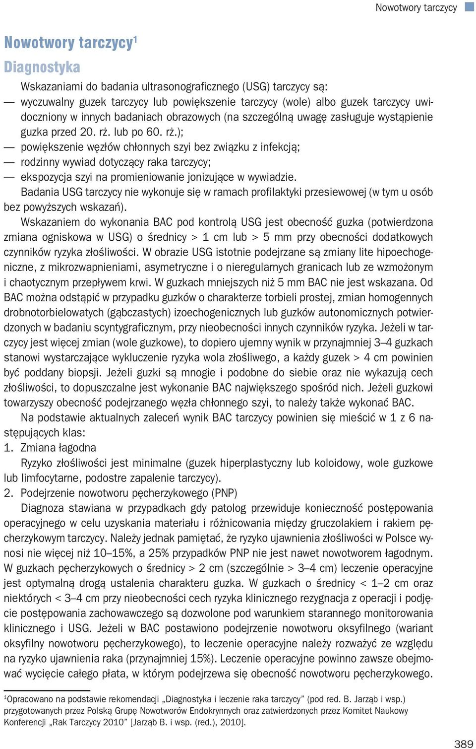 lub po 60. rż.); powiększenie węzłów chłonnych szyi bez związku z infekcją; rodzinny wywiad dotyczący raka tarczycy; ekspozycja szyi na promieniowanie jonizujące w wywiadzie.