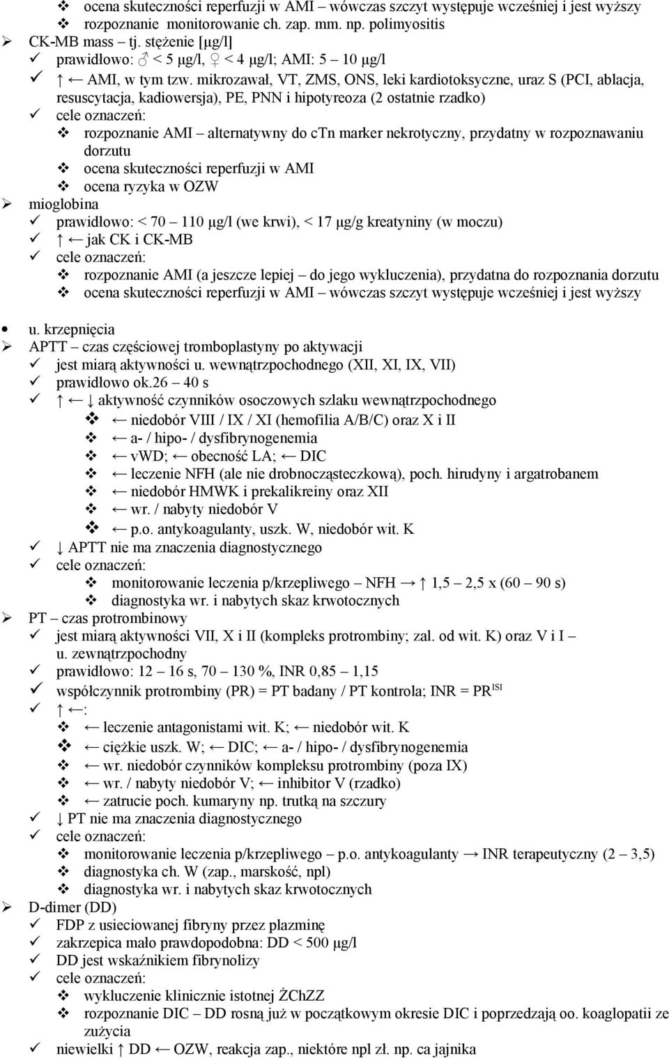 mikrozawał, VT, ZMS, ONS, leki kardiotoksyczne, uraz S (PCI, ablacja, resuscytacja, kadiowersja), PE, PNN i hipotyreoza (2 ostatnie rzadko) cele oznaczeń: rozpoznanie AMI alternatywny do ctn marker