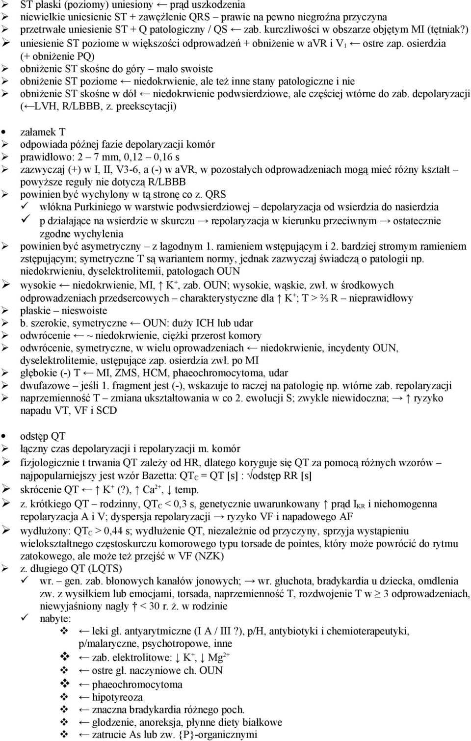 osierdzia (+ obniżenie PQ) obniżenie ST skośne do góry mało swoiste obniżenie ST poziome niedokrwienie, ale też inne stany patologiczne i nie obniżenie ST skośne w dół niedokrwienie podwsierdziowe,