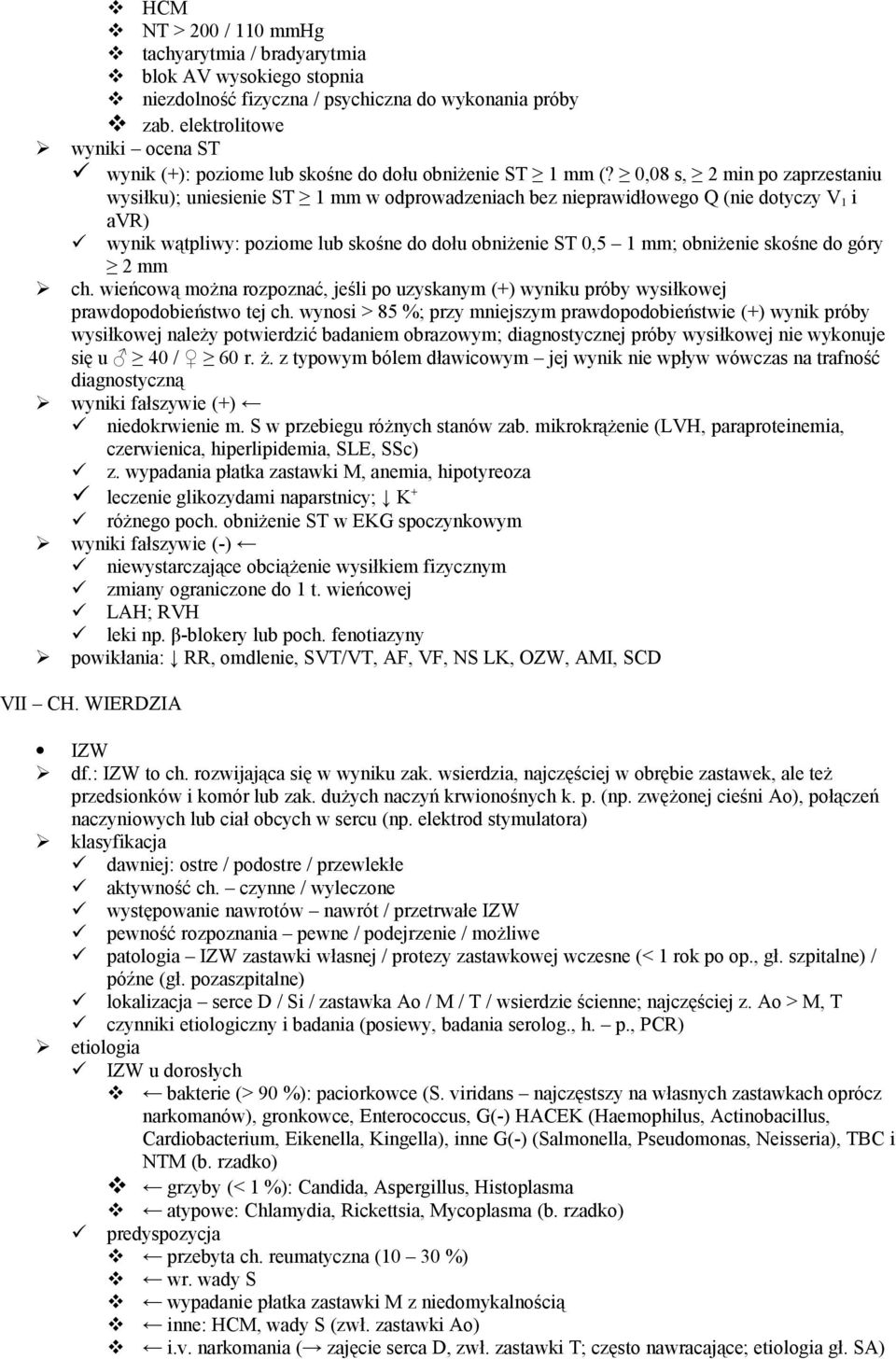 0,08 s, 2 min po zaprzestaniu wysiłku); uniesienie ST 1 mm w odprowadzeniach bez nieprawidłowego Q (nie dotyczy V 1 i avr) wynik wątpliwy: poziome lub skośne do dołu obniżenie ST 0,5 1 mm; obniżenie